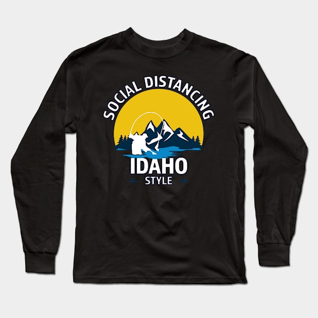 Social Distancing Idaho Style Fly Fishing T-Shirt - Great Outdoor Fishing Gift Long Sleeve T-Shirt by RKP'sTees